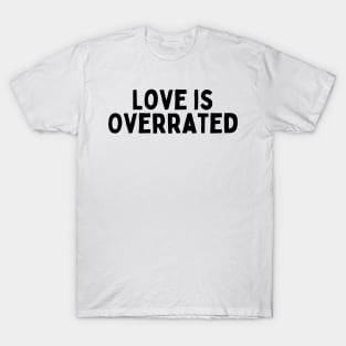 Love is Overrated, Singles Awareness Day T-Shirt